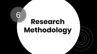 Research
Methodology
6
 