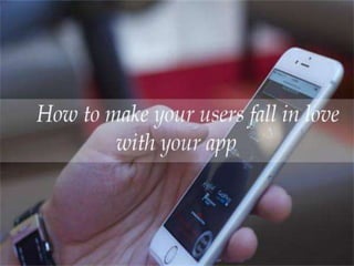 How to Make Your Users Fall in Love with Your App