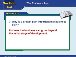 3. Why is a growth plan important in a business
plan?
It shows the business can grow beyond
the initial stage of development.
 