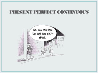 PRESENT PERFECT CONTINUOUS
 