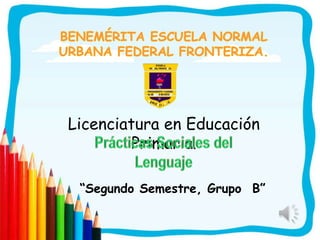 Licenciatura en Educación
        Primaria.

 “Segundo Semestre, Grupo B”
 