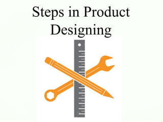 Steps in Product
Designing
 