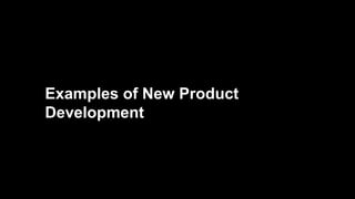 Examples of New Product 
Development 
 