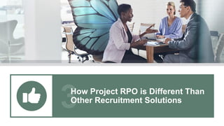 How Project RPO is Different Than
Other Recruitment Solutions
 