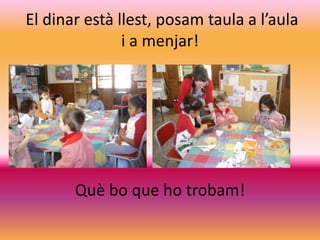  El dinar estàllest, posam taula a l’aula i a menjar! Quèbo que hotrobam!