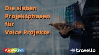 Die siebenDie sieben
ProjektphasenProjektphasen
fürfür
Voice ProjekteVoice Projekte
 