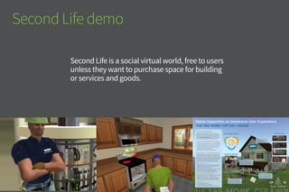 ev
aluate & ref
ine
learn&a
nalyze envisio
n&design
PER
SONAS SCENA
RIOSSKETC
H
ING
REQUIR
EM
ENTS
The roof that protects a home is
one of the most expensive house
systems. Customer avatars can
safely learn how the inspector looks
for potential issues.
The thorough home inspector is
aware that the crawl space under
the porch or house may have clues
to the home’s condition. Customers
can join him in this tight space.
It’s important that an inspector
not harm the seller’s home in any
way, so a careful inspector comes
prepared with coveralls and shoe
protection, and parks offsite.
The home inspector looks at the
entire site as a system. Water is the
biggest enemy to a home and a
good inspector starts by assessing
all possible exterior entry points.
Jenna & Josh | Avatars
•	First	time	homebuyers
•	Nurse	&	Marketing	Manager
•	Newlyweds,	no	children
•	Avid	gamers
Joanna | Avatar
•	Real	Estate	Agent,	5	yrs
•	Married	with	one	child
•	Creates	virtual	home	tours
•	Learning	Photoshop
Jim | Avatar
•	Moving	from	apt	to	condo
•	High	School	teacher
•	Divorced,	2	grown	sons
•	Enjoys	games,	motorcycles
Jason | Avatar
•	Real	Estate	Agent,	10	yrs
•	Single,	owns	condo
•	Looking	for	new	social	
marketing	techniques
A	WIN	Home	Inspection	inspector’s	
main	role	is	to	communicate	with	
homebuyers	about	their	new	home,	
and	how	its	systems	work.	Accurate	
information	is	an	important	factor	in	
the	success	of	the	inspection.
Client Problem
Prospective homebuyers are often confused
about the home inspection process, and problems
found in the home can seem overwhelming. The
client, WIN Home Inspection, wanted to educate
and reassure homebuyers about the process.
User Centered Design
•Conducted qualitative interviews with stakeholders
•Defined user personas to understand user needs
•Designed scenarios based on use case analysis
•Generated sketches & prototype
•Refined business & design requirements
Solution = Experience
Interactive	information	system	in	Second	Life®:	
Second Life® is an immersive virtual world that’s free
and accessible. WIN can effectively educate & talk to
homebuyers in a simulated environment. Customers
can learn about home systems and experience
inspections from the inspector’s point-of-view.
Feature goals
•Interactive views of home systems including roof,
crawlspace, plumbing, furnace, windows, etc.
•Educational displays and videos
•Metric-gathering scripts to learn about the virtual
home visitors and prospective customers
•Games and prizes to encourage repeat visits
Social networking goals
•3D Twitter feed to permit external communication
•Staging in-world events to engage visitors
•Real-time open house to network with agents
•Annual WIN Conference conducted virtually
Evaluation
•User testing and surveys
•Virtual world heuristic guidelines
•Analysis of data gathered on site with scripts
THE	SEE	MORE	VIRTUAL	HOUSE
Home	Inspection	as	Immersive	User	Experience
The	PersonasThe	Design	Process
Inspector	Identity
The	personas	exercise	was	particularly	
important	for	a	virtual	world	project	
where	trust	can	be	an	issue.	It’s	critical	
to	gain	the	trust	of	potential	users	via	
good	design,	and	to	help	the	client	
assess	how	Second	Life	users	translate	
to	real	customers.
Second Life demo
Second Life is a social virtual world, free to users
unless they want to purchase space for building
or services and goods.
 