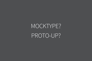 mocktype?
Proto-up?
 