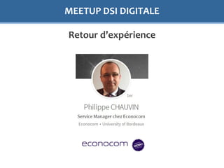 MEETUP DSI DIGITALE
Retour d’expérience
 