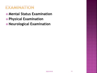  Mental Status Examination
 Physical Examination
 Neurological Examination
2020-09-09 11
 