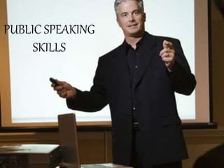 PUBLIC SPEAKING
SKILLS
 