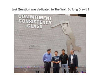 Last Question was dedicated to The Wall. So long Dravid !
 