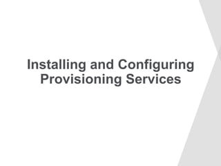 Installing and Configuring
Provisioning Services
 