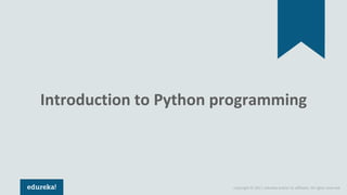 Copyright © 2017, edureka and/or its affiliates. All rights reserved.
Introduction to Python programming
 