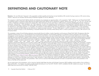 DEFINITIONS AND CAUTIONARY NOTE

Resources: Our use of the term “resources” in this presentation includes quantities of oil and gas not yet classified as SEC proved oil and gas reserves or SEC proven mining
reserves. Resources are consistent with the Society of Petroleum Engineers 2P and 2C definitions.

The companies in which Royal Dutch Shell plc directly and indirectly owns investments are separate entities. In this presentation “Shell”, “Shell group” and “Royal Dutch Shell”
are sometimes used for convenience where references are made to Royal Dutch Shell plc and its subsidiaries in general. Likewise, the words “we”, “us” and “our” are also used
to refer to subsidiaries in general or to those who work for them. These expressions are also used where no useful purpose is served by identifying the particular company or
companies. ‘‘S b idi i ’’ “Sh ll subsidiaries” and “Sh ll companies” as used i this presentation refer to companies i which R
         i ‘‘Subsidiaries’’, “Shell b idi i ” d “Shell                 i ”        d in hi            i     f            i in hi h Royal D h Sh ll either di
                                                                                                                                           l Dutch Shell i h directly or i di
                                                                                                                                                                    l    indirectly
                                                                                                                                                                                 l
has control, by having either a majority of the voting rights or the right to exercise a controlling influence. The companies in which Shell has significant influence but not control
are referred to as “associated companies” or “associates” and companies in which Shell has joint control are referred to as “jointly controlled entities”. In this presentation,
associates and jointly controlled entities are also referred to as “equity-accounted investments”. The term “Shell interest” is used for convenience to indicate the direct and/or
indirect (for example, through our 24% shareholding in Woodside Petroleum Ltd.) ownership interest held by Shell in a venture, partnership or company, after exclusion of all
third-party interest.

This presentation contains forward-looking statements concerning the financial condition results of operations and businesses of Royal Dutch Shell All statements other than
                              forward looking                                                 condition,                                                    Shell.
statements of historical fact are, or may be deemed to be, forward-looking statements. Forward-looking statements are statements of future expectations that are based on
management’s current expectations and assumptions and involve known and unknown risks and uncertainties that could cause actual results, performance or events to differ
materially from those expressed or implied in these statements. Forward-looking statements include, among other things, statements concerning the potential exposure of Royal
Dutch Shell to market risks and statements expressing management’s expectations, beliefs, estimates, forecasts, projections and assumptions. These forward-looking statements
are identified by their use of terms and phrases such as ‘‘anticipate’’, ‘‘believe’’, ‘‘could’’, ‘‘estimate’’, ‘‘expect’’, ‘‘intend’’, ‘‘may’’, ‘‘plan’’, ‘‘objectives’’, ‘‘outlook’’,
‘‘probably’’, ‘‘project’’, ‘‘will’’, ‘‘seek’’, ‘‘target’’, ‘‘risks’’, ‘‘goals’’, ‘‘should’’ and similar terms and phrases. There are a number of factors that could affect the future
operations of Royal Dutch Shell and could cause those results to differ materially from those expressed in the forward looking statements included in this presentation including
                                                                                                                           forward-looking                              presentation,
(without limitation): (a) price fluctuations in crude oil and natural gas; (b) changes in demand for Shell’s products; (c) currency fluctuations; (d) drilling and production results;
(e) reserves estimates; (f) loss of market share and industry competition; (g) environmental and physical risks; (h) risks associated with the identification of suitable potential
acquisition properties and targets, and successful negotiation and completion of such transactions; (i) the risk of doing business in developing countries and countries subject to
international sanctions; (j) legislative, fiscal and regulatory developments including potential litigation and regulatory measures as a result of climate changes; (k) economic and
financial market conditions in various countries and regions; (l) political risks, including the risks of expropriation and renegotiation of the terms of contracts with governmental
entities, delays or advancements in the approval of projects and delays in the reimbursement for shared costs; and (m) changes in trading conditions. All forward-looking
statements contained in this presentation are expressly qualified in their entirety by the cautionary statements contained or referred to in this section. Readers should not place
                                p                       p       yq                           y y               y                                                                       p
undue reliance on forward-looking statements. Additional factors that may affect future results are contained in Royal Dutch Shell’s 20-F for the year ended 31 December,
2010 (available at www.shell.com/investor and www.sec.gov ). These factors also should be considered by the reader. Each forward-looking statement speaks only as of the
date of this presentation, 2 February 2012. Neither Royal Dutch Shell nor any of its subsidiaries undertake any obligation to publicly update or revise any forward-looking
statement as a result of new information, future events or other information. In light of these risks, results could differ materially from those stated, implied or inferred from the
forward-looking statements contained in this presentation. There can be no assurance that dividend payments will match or exceed those set out in this presentation in the
future, or that they will be made at all.

We use certain terms in this presentation, such as resources, that the United States Securities and Exchange Commission (SEC) guidelines strictly prohibit us f
                                                                                                                                                              from including in
filings with the SEC. U.S. Investors are urged to consider closely the disclosure in our Form 20-F, File No 1-32575, available on the SEC website www.sec.gov. You can also
obtain these forms from the SEC by calling 1-800-SEC-0330.


3     Copyright of Royal Dutch Shell plc    2 February 2012
 