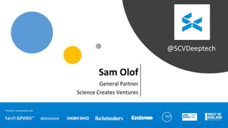 Sam Olof
General Partner
Science Creates Ventures
@SCVDeeptech
 