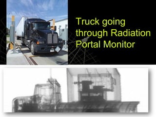 Truck going
through Radiation
Portal Monitor

 