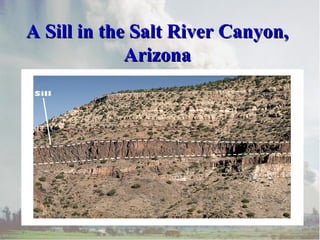 A Sill in the Salt River Canyon,A Sill in the Salt River Canyon,
ArizonaArizona
 