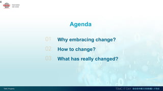 Agenda
Why embracing change?
How to change?
What has really changed?
4
01
02
03
 