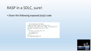 RASP in a SDLC, sure!
•  Given	the	following	exposed	jinja2	code	
 