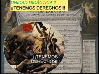 UNIDAD DIDÁCTICA 2
¡¡TENEMOS DERECHOS!!!




               4º ESO




        ¡¡TENEMOS
       DERECHOS!!!
 