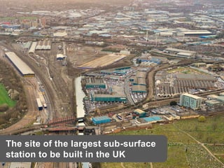 The site of the largest sub-surface
station to be built in the UK
 