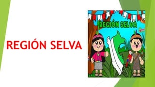 REGIÓN SELVA
 