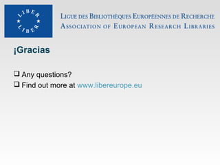 ¡Gracias
 Any questions?
 Find out more at www.libereurope.eu

 