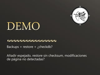 Backups + restore + ¿checkdb?

Añadir espejado, restore sin checksum, modificaciones
de página no detectadas?
 