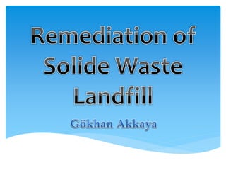 Remediation of solide waste landfill