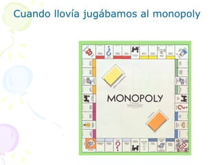 Cuando llovía jugábamos al monopoly 