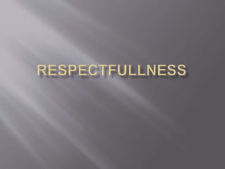 Respectfullness