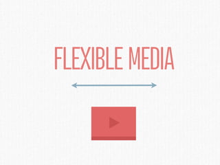 FLEXIBLE MEDIA
 