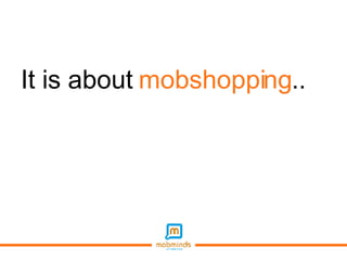 It is about  mobshopping ..  