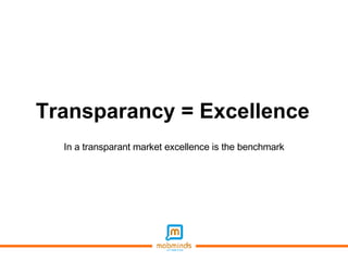 Transparancy = Excellence In a transparant market excellence is the benchmark 