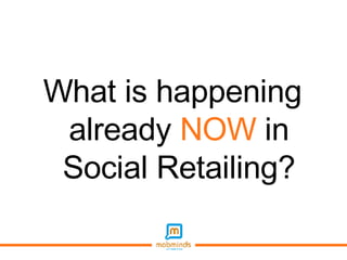 What is happening already  NOW  in Social Retailing? 