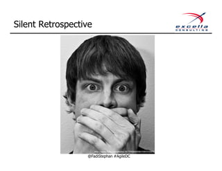 Silent Retrospective




                       http://www.flickr.com/photos/36770908@N08/4385543669/

                  @FadiStephan #AgileDC
 