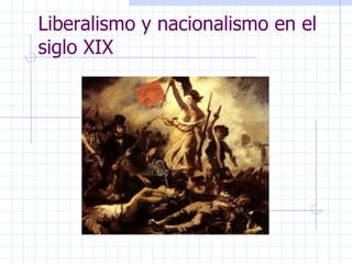 Liberalismo y nacionalismo en el siglo XIX 