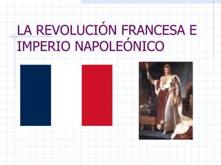 LA REVOLUCIÓN FRANCESA E IMPERIO NAPOLEÓNICO  