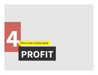 4PROFIT
This is not a dirty word.
 