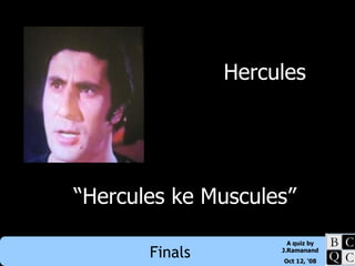 Hercules “ Hercules ke Muscules” 