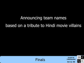 Announcing team names based on a tribute to Hindi movie villains 