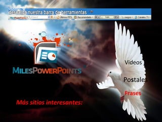 Más sitios interesantes:
Videos
Frases
Postales
 