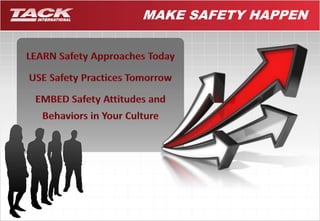 MAKE SAFETY HAPPEN 
 