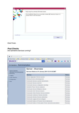 Click Finish. 
Post Checks 
Are Sametime Services running? 
 
