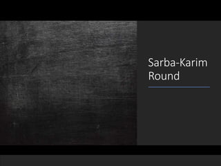 Sarba-Karim
Round
 