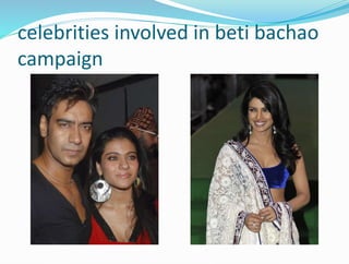 celebrities involved in beti bachao
campaign
 