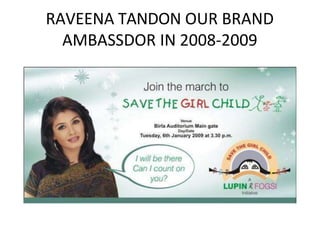 RAVEENA TANDON OUR BRAND
AMBASSDOR IN 2008-2009
 