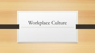 Workplace Culture
 