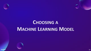 CHOOSING A
MACHINE LEARNING MODEL
16
 